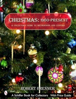 Robert Brenner - Christmas 1960 to the Present: A Collector´s Guide to Decorations and Customs - 9780764322457 - V9780764322457