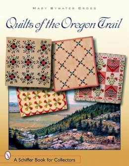 Mary Bywater Cross - Quilts of the Oregon Trail - 9780764323164 - V9780764323164