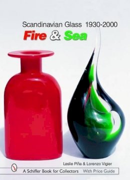Leslie Pina - Scandinavian Glass 1930-2000: Fire & Sea: Fire & Sea - 9780764324499 - V9780764324499