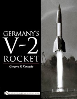 Gregory P. Kennedy - Germany’s V-2 Rocket - 9780764324529 - V9780764324529