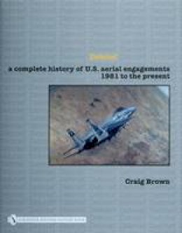 Craig Brown - Debrief: A Complete History of U.s. Aerial Engagements - 1981 to the Present - 9780764327858 - V9780764327858