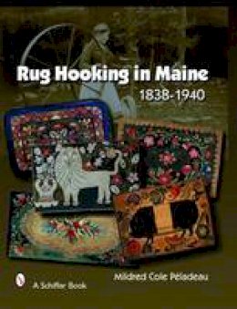 Mildred Cole Peladeau - Rug Hooking In Maine: 1838-1940 - 9780764328824 - V9780764328824