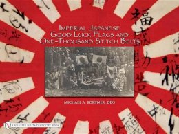 Michael A. Bortner - Imperial Japanese Good Luck Flags and One-Thousand Stitch Belts - 9780764329272 - V9780764329272