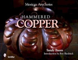 Sandy Baum - Mexican Arts Series: Hammered Copper: Hammered Copper - 9780764335020 - V9780764335020