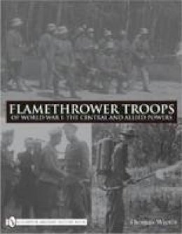 Thomas Wictor - Flamethrower Troops of World War I: The Central and Allied Powers - 9780764335266 - V9780764335266