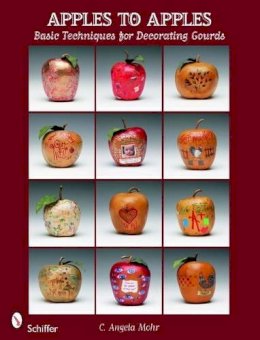 C. Angela Mohr - Apples to Apples: Basic Techniques for Decorating Gourds - 9780764336218 - V9780764336218