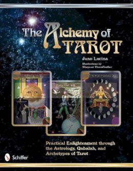 Juno Lucina - The Alchemy of Tarot. Practical Enlightenment Through the Astrology, Qabalah, and Archetypes of Tarot.  - 9780764337109 - V9780764337109