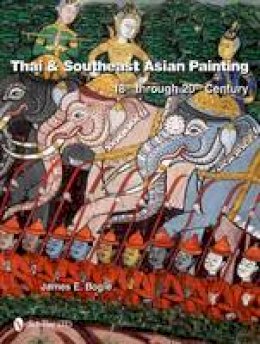 James E. Bogle - Thai & Southeast Asian Painting: 18th Through 20th Century - 9780764337390 - V9780764337390