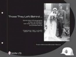 Frank Holford - Those They Left Behind: World War II Photographs of German Soldiers with their Wives, Families, and Sweethearts - Kriegsmarine, Heer, Luftwaffe, NSDAP, SS, Polizei, SA, HJ - 9780764337680 - V9780764337680