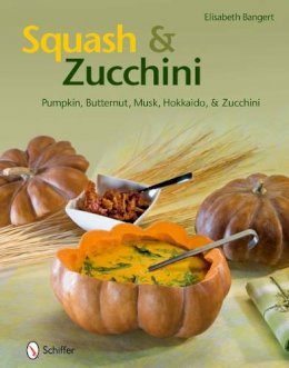 Elisabeth Bangert - Squash & Zucchini: Pumpkin, Butternut, Musk, Hokkaido, and Zucchini - 9780764337796 - V9780764337796