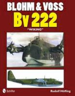 Rudolf Hofling - Blohm & Voss Bv 222  Wiking - 9780764340499 - V9780764340499