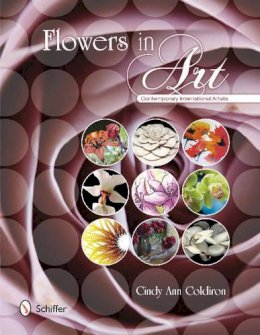 Cindy Ann Coldiron - Flowers in Art: Contemporary International Artists - 9780764342394 - V9780764342394