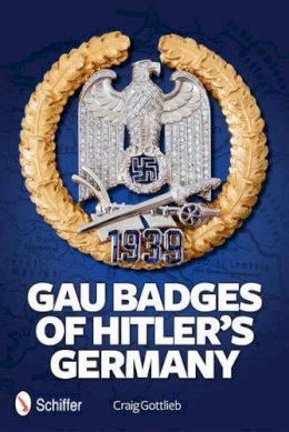 Craig Gottlieb - Gau Badges of Hitler’s Germany - 9780764342561 - V9780764342561