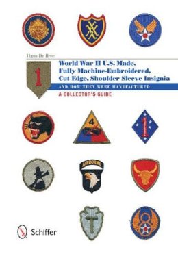 Hans de Bree - U.S.-Made, Fully Machine-Embroidered, Cut Edge Shoulder Sleeve Insignia of World War II: And How They Were Manufactured • A Collector’s Guide - 9780764343551 - V9780764343551