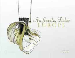 Catherine Mallette - Art Jewelry Today: Europe: Europe - 9780764346781 - V9780764346781
