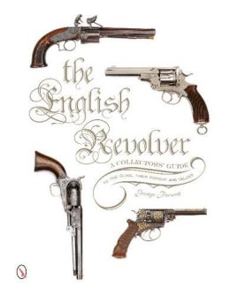 George Prescott - The English Revolver: A Collectors’ Guide to the Guns, their History and Values - 9780764347573 - V9780764347573