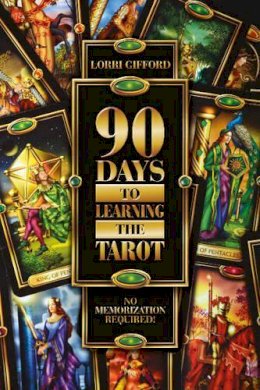 Lorri Gifford - 90 Days to Learning the Tarot: No Memorization Required! - 9780764347740 - V9780764347740