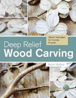 Kevin Walker - Deep Relief Wood Carving: Simple Techniques for Complex Projects - 9780764348211 - V9780764348211