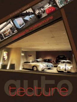 Andreas K. Vetter - Auto-tecture: Unique Designs for the Contemporary Garage - 9780764348488 - V9780764348488