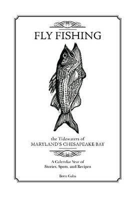 Brett Gaba - Fly Fishing the Tidewaters of Maryland´s Chesapeake Bay: A Calendar Year of Stories, Spots, and Recipes - 9780764348846 - V9780764348846