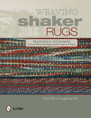 Mary Elva Congleton - Weaving Shaker Rugs: Traditional Techniques to Create Beautiful Reproduction Rugs and Tapes - 9780764349072 - V9780764349072