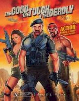 David J. Moore - The Good, the Tough & the Deadly: Action Movies & Stars 1960saPresent - 9780764349959 - V9780764349959