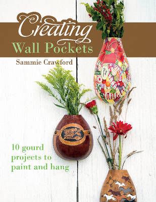 Sammie Crawford - Creating Wall Pockets: 10 Gourd Projects to Paint and Hang - 9780764350207 - V9780764350207