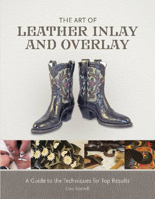 Lisa Sorrell - The Art of Leather Inlay and Overlay: A Guide to the Techniques for Top Results - 9780764351211 - V9780764351211