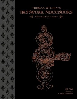 Sally Adam - Thomas Wilson´s Ironwork Notebooks: Inspiration from a Master - 9780764351808 - V9780764351808