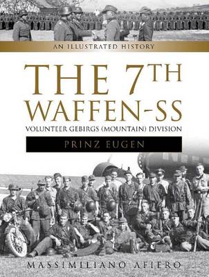 Massimiliano Afiero - The 7th Waffen-SS Volunteer Gebirgs (Mountain) Division  Prinz Eugen : An Illustrated History - 9780764352218 - V9780764352218