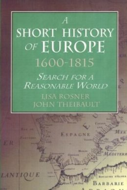 Rosner - A Short History of Europe, 1600-1815: Search for a Reasonable World - 9780765603289 - V9780765603289