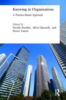 Nicolini, Davide. Ed(S): Gherardi, Silvia; Yanow, Dvora - Knowing in Organizations: A Practice-Based Approach: A Practice-Based Approach - 9780765609106 - V9780765609106