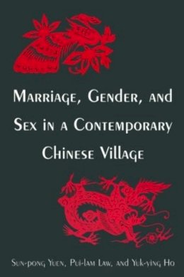 Yuen, Sun-Pong; Law, Pui-Lam; Ho, Yuk-Ying; Yu, Fong-Ying - Marriage, Gender and Sex in a Contemporary Chinese Village (Studies on Contemporary China (M.E. Sharpe Paperback)) - 9780765612540 - V9780765612540