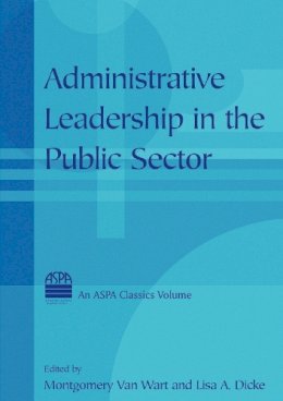 Montgomery Van Van Wart (Ed.) - Administrative Leadership in the Public Sector - 9780765613493 - V9780765613493