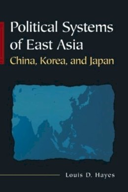 Louis D. Hayes - Political Systems of East Asia: China, Korea, and Japan - 9780765617866 - V9780765617866