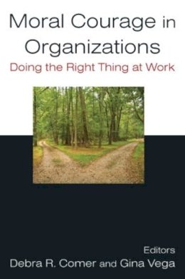 Comer, Debra R.; Vega, Gina - Moral Courage in Organizations - 9780765624109 - V9780765624109