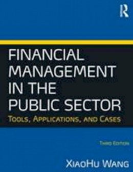 Xiaohu Wang - Financial Management in the Public Sector: Tools, Applications and Cases - 9780765636898 - V9780765636898