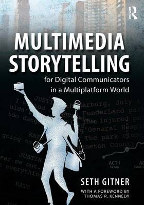 Seth Gitner - Multimedia Storytelling for Digital Communicators in a Multiplatform World - 9780765641328 - V9780765641328