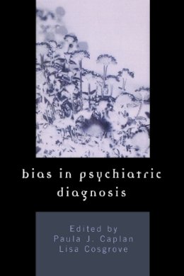 . Ed(S): Caplan, Paula J.; Cosgrove, Lisa - Bias in Psychiatric Diagnosis - 9780765700018 - V9780765700018