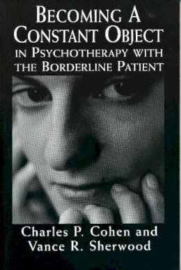 Cohen, Charles P.; Sherwood, Vance R. - Becoming a Constant Object in Psychotherapy with the Borderline Patient - 9780765700056 - V9780765700056