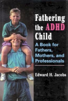 Edward H. Jacobs - Fathering the ADHD Child - 9780765700681 - V9780765700681