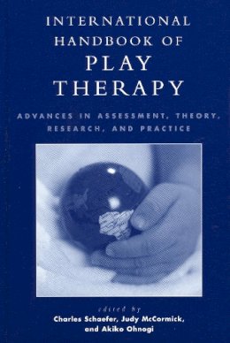 . Ed(S): Schaefer, Charles; McCormick, Judy; Ohnogi, Akiko - International Handbook of Play Therapy - 9780765701220 - V9780765701220