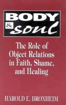 Harold Bronheim - Body and Soul: The Role of Object Relations in Faith, Shame, and Healing - 9780765701626 - V9780765701626