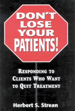 Herbert S. Strean - Don't Lose Your Patients: Responding to Clients Who Want to Quit Treatment - 9780765701718 - V9780765701718