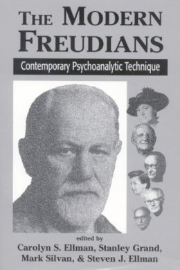 . Ed(S): Ellman, Carolyn S.; Grand, Stanley - The Modern Freudians. Contempory Psychoanalytic Technique.  - 9780765702296 - V9780765702296