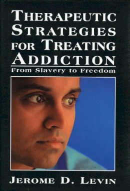 Jerome D. Levin - Therapeutic Strategies for Treating Addiction - 9780765702876 - V9780765702876