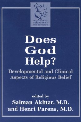 . Ed(S): Akhtar, Salman, M.D.; Parens, Henri - Does God Help?: Developmental and Clinical Aspects of Religious Belief - 9780765703194 - V9780765703194