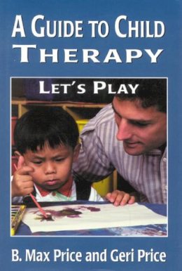 Price, B. Max; Price, Geri - Guide to Child Therapy - 9780765703217 - V9780765703217