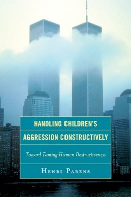 Henri Parens - Handling Children's Aggression Constructively - 9780765706874 - V9780765706874