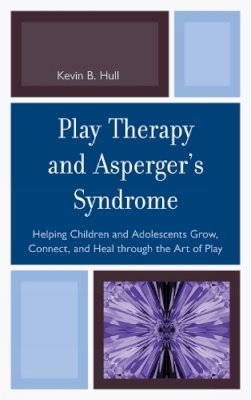 Kevin B. Hull - Play Therapy and Asperger's Syndrome - 9780765708564 - V9780765708564